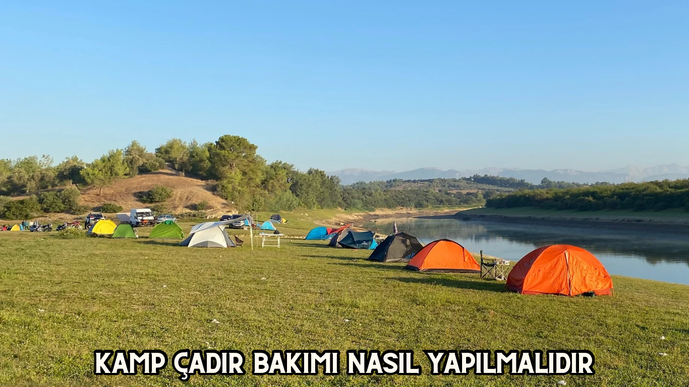 Kamp Çadır Bakımı Nasıl Yapılmalıdır